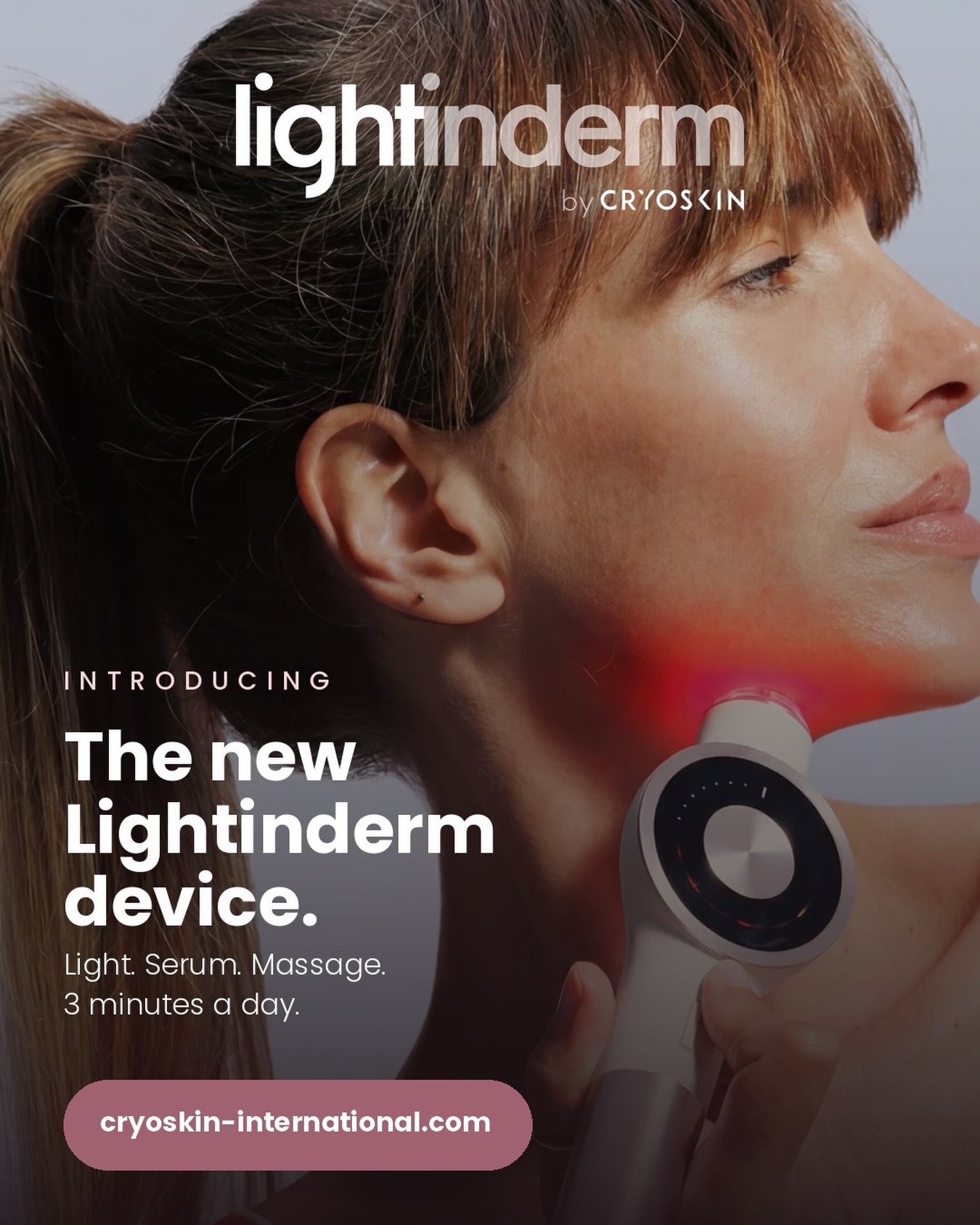 Light, redefined. ✨

Meet the new Lightinderm device: light, active serum and massage in one gesture.

3 minutes a day. No rinsing. No pain.

Discover it at cryoskin-international.com

#Lightinderm #Cryoskin #LightTherapy #Skincare #BeautyTech GlowingSkin NewLaunch